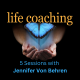 5 Life Coaching Sessions with Jennifer Von Behren