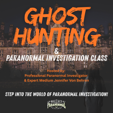 Ghost Hunting & Paranormal Investigation Class hosted by Professional Paranormal Investigator and Expert Medium Jennifer Von Behren