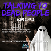 Talking to Dead People - Made Simple hosted by Professional Paranormal Investigator and Expert Medium Jennifer Von Behren